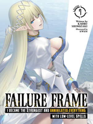 cover image of Failure Frame: I Became the Strongest and Annihilated Everything With Low-Level Spells, Volume 7